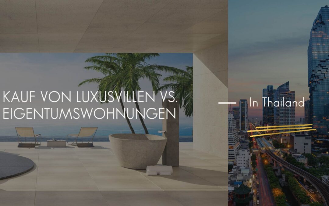 Kauf von Luxusvillen vs. Eigentumswohnungen in Thailand
