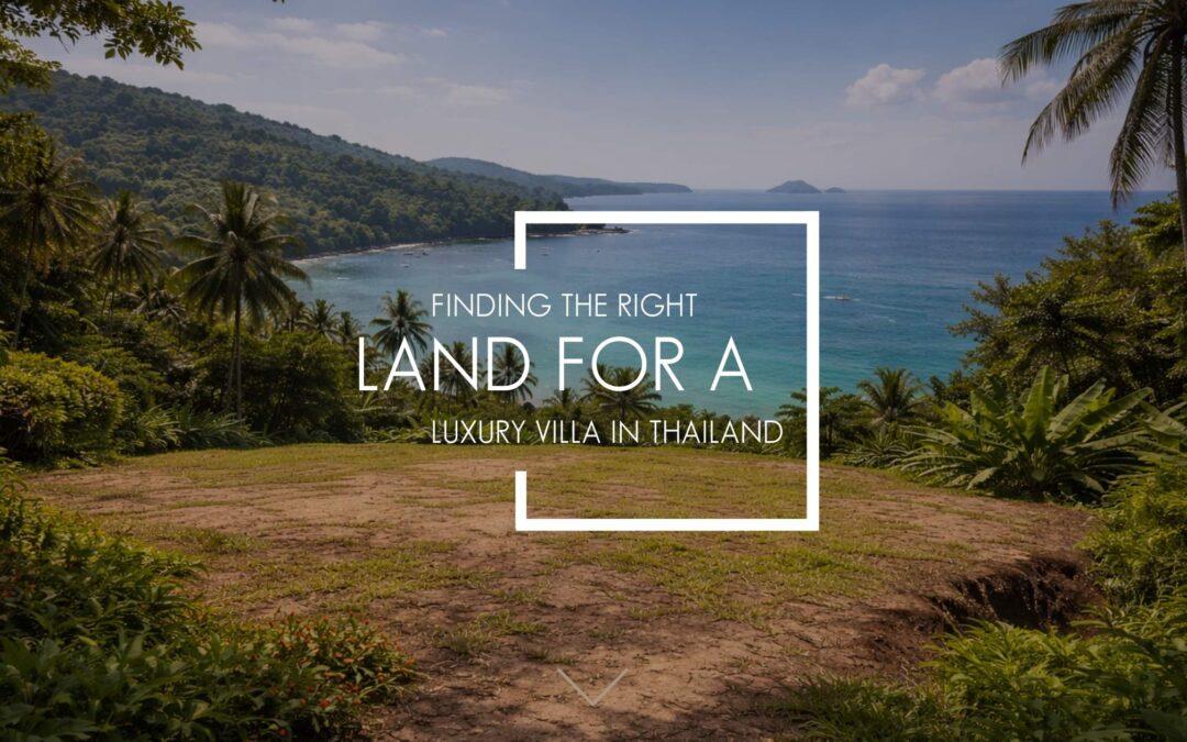 Finding the Right Land for a Luxury Villa in Thailand
